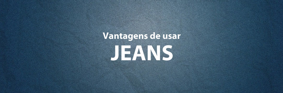 Vantagens de roupas jeans